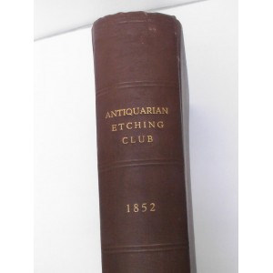 The Publications of the Antiquarian Etching Club ...
